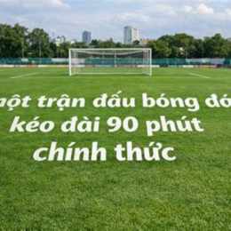 1 trận bóng đá bao nhiêu phút