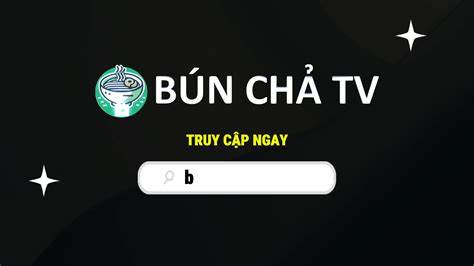 hướng dẫn sử dụng bún chả tv bóng đá hôm nay